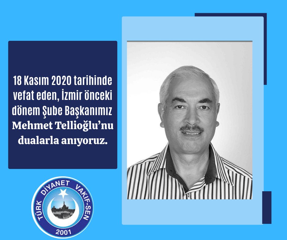 MEHMET TELLİOĞLU BAŞKANIMIZI RAHMETLE YAD EDİYORUZ.
18 Kasım 2020 tarihinde vefat eden, #İzmir önceki dönem Şube Başkanımız Mehmet Tellioğlu’nu vefatının 5. yıl dönümünde rahmet, minnet ve dualarla yad ediyoruz. 
Mekânı cennet olsun.