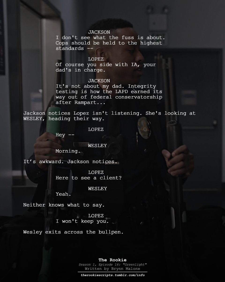 rookie_scripts's tweet image. Jackson talks about integrity testing. Angela runs into Wesley. (Extended Dialogue)

— THE ROOKIE
Season 1, Episode 16: “Greenlight”
Written by Brynn Malone

#TheRookie #TheRookieScripts