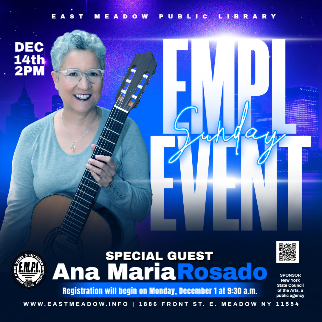 Renowned Puerto Rican guitarist, Ana Maria Rosado will be at EMPL on Sunday, December 14 at 2 p.m. Registration will begin on Monday, December 1 
at 9:30 a.m.
Register here:
eastmeadow.libcal.com/event/15533826