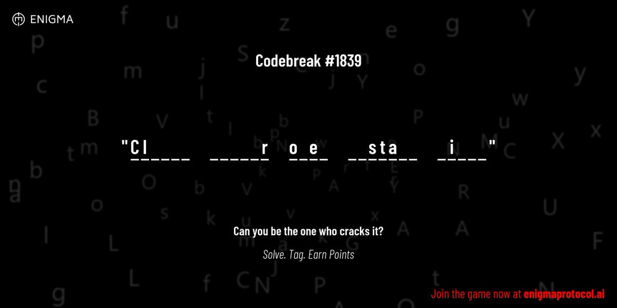 enigmagame's tweet image. New enigma is live. Codebreak #1839.

One phrase. One hour. One shot.

C l _ _ _ _     _ _ _ _ _ r     o _ e _     _ _ s t a _ _     _ i _ _ _

Guess it. Submit. Collect points.

Reply with #codebreak &quot;your guess&quot;