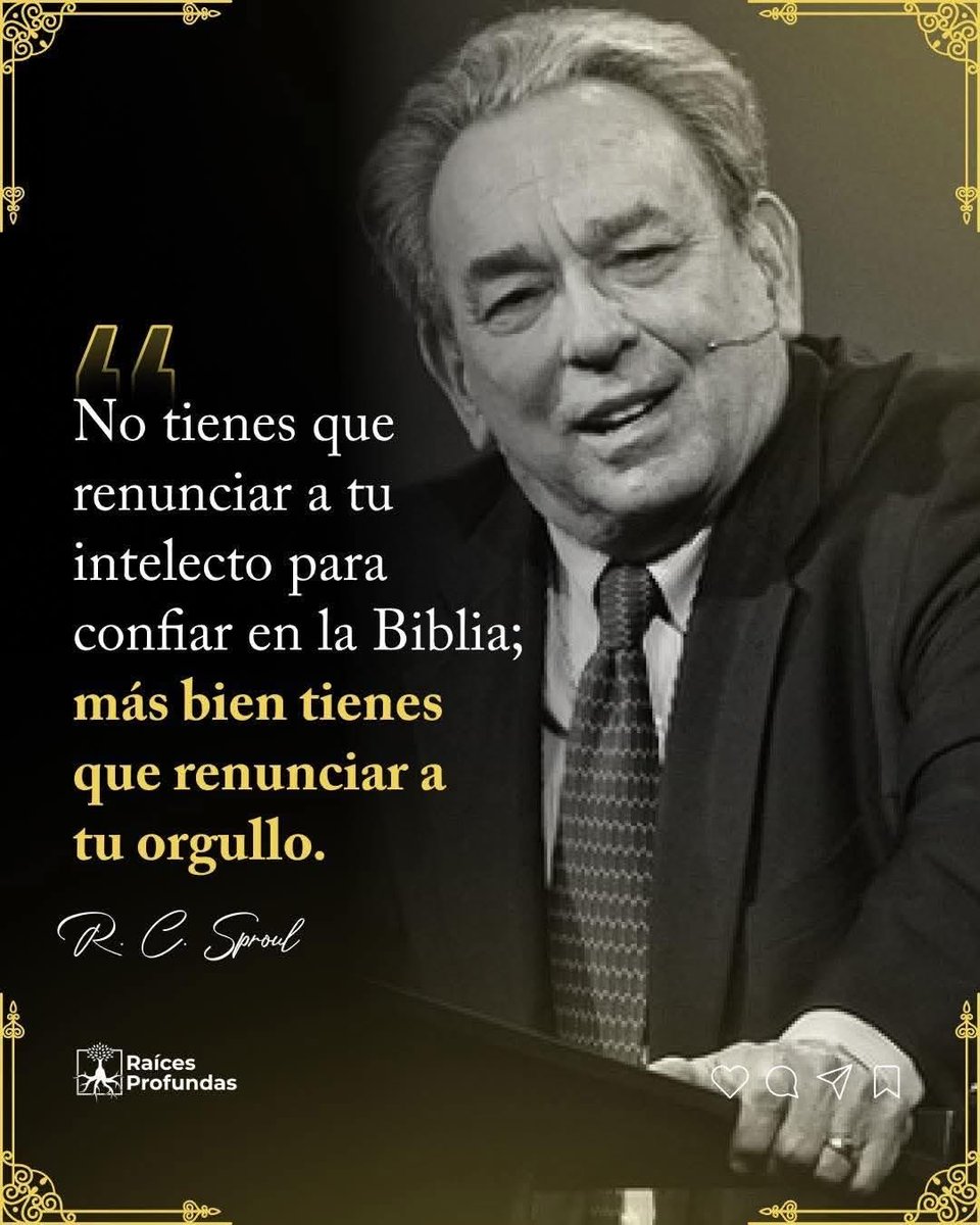 Tan simple que parece 
Pero mortificar el orgullo 
Es una lucha feroz 
Para librarla 
No olvidemos,
no estamos solos  

“No tienes 
que renunciar a tu intelecto 
para confiar en la Biblia;
más bien tienes 
que renunciar a tu orgullo”
R.C. Sproul