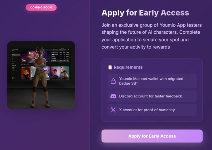 Apply for
<a href="/youmio_ai/">Youmio</a>
Early Access 📝 📷 Testnet users can now apply for early access to the Youmio App!  📷 Seed &amp;  holders get first access ~ testnet users will follow soon after verifying as human.  📷Apply Here:  📷 Requirements: Youmio Mainnet wallet with migrated badge SBT