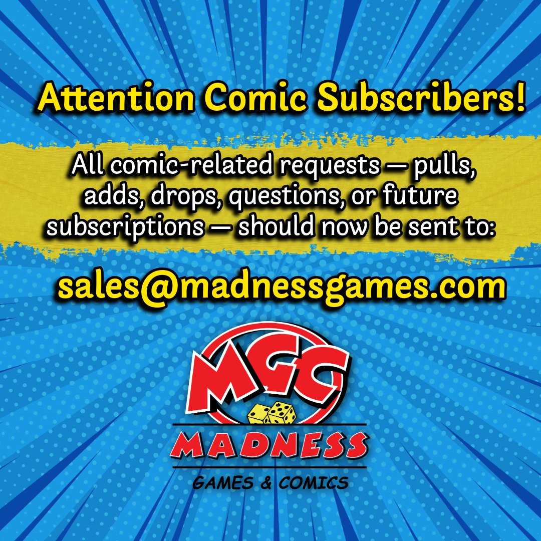 Comic Subscribers!
All comic requests (adds, drops, questions) now go to:
sales@madnessgames.com