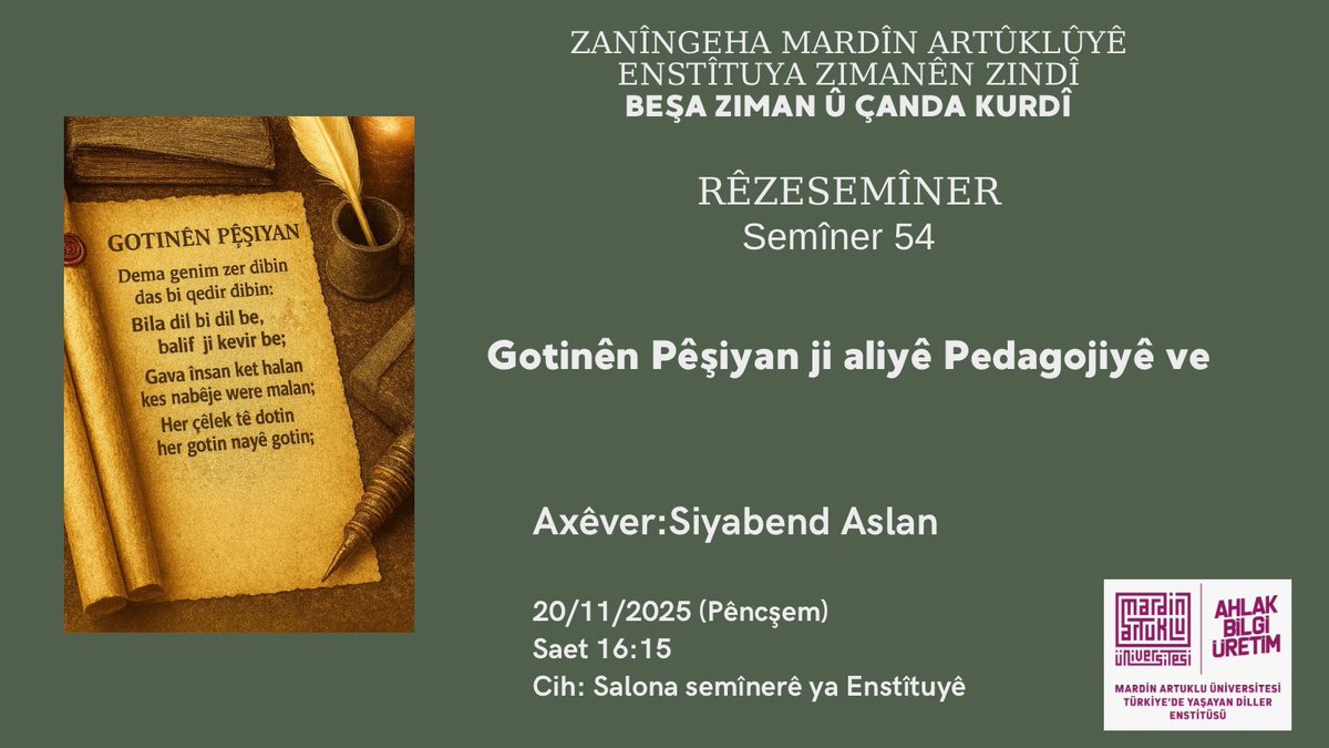 Mau_Tyde's tweet image. Semînera Beşa Kurdî
📚 Gotinên Pêşiyan ji aliyê Pedagojiyê ve 
🗓 20/11/2025, 16:15
🎙 Siyabend Aslan
Cih: Enstîtuya Zimanên Zindî
-Zimanê seminerê Kurmancî ye.-
#Kurdî #Zend #MardinArtuklu #Zanist

artuklu.edu.tr/tr/yasayan-dil…