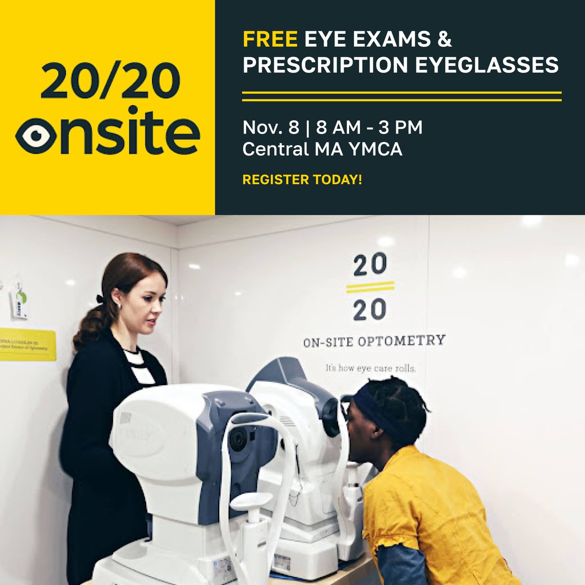 Free eye exams &amp; prescription eyeglasses will be offered by <a href="/2020onsite/">20/20 Onsite</a> mobile vision clinic on Dec. 8 from 8:00 AM - 3:00 PM at the Central MA YMCA in Worcester. Hosted by Senior Connection &amp; sponsored by Focal Point Foundation. Schedule an appointment: try.2020onsite.com/ymca-worcester/