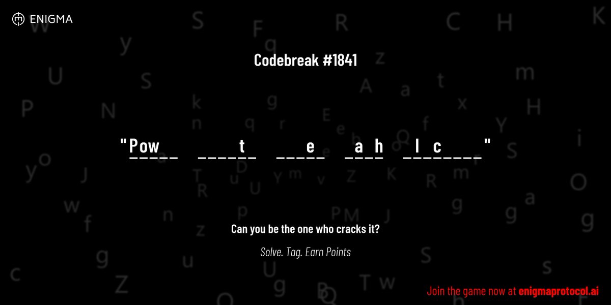 enigmagame's tweet image. New enigma is live. Codebreak #1841.

One phrase. One hour. One shot.

P o w _ _     _ _ _ _ t _     _ _ _ e _     _ a _ h     _ l _ c _ _ _ _

Guess it. Submit. Collect points.

Reply with #codebreak &quot;your guess&quot;