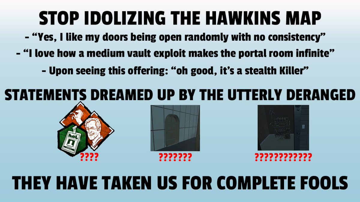 I secretly hope that the Stranger Things licence for DBD gets removed so that I never have to play on the Hawkins map again.