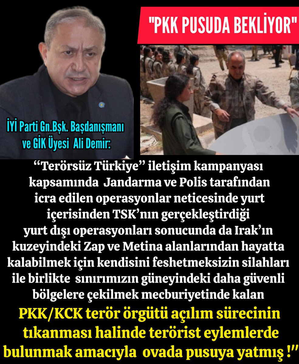 İYİ Parti Gn.Bşk. Başdanışmanı 
ve GİK Üyesi  Ali Demir:

“'#TerörsüzTürkiye” iletişim kampanyası kapsamında  Jandarma ve Polis tarafından icra edilen operasyonlar neticesinde yurt içerisinden #TSK’nın gerçekleştirdiği yurt dışı operasyonları sonucunda da Irak’ın kuzeyindeki+++