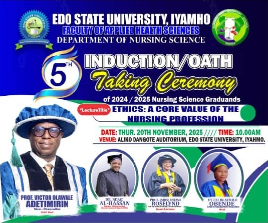 Celebrating Excellence in Nursing

Join us for the 5th Induction &amp; Oath-Taking Ceremony of Edo State University Iyamho's (2024/2025 Set).

Theme: “Ethics: A Core Value of the Nursing Profession”
Venue: Aliko Dangote Auditorium
Date: Thur, 20th November 2025
Time: 10:00Am

#ESUI