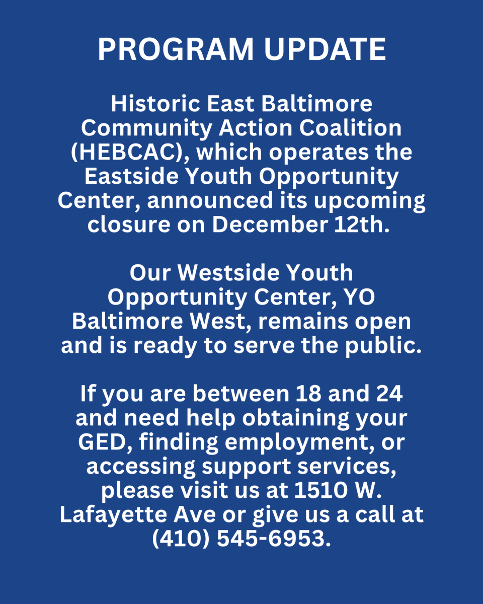 Program update for our YO Baltimore community. HEBCAC will close on December 12, but YO Baltimore West remains open &amp; ready to support you.

If you’re 18 to 24 and need help with your GED, job search, or getting connected to support services come see us at 1510 W. Lafayette Ave.