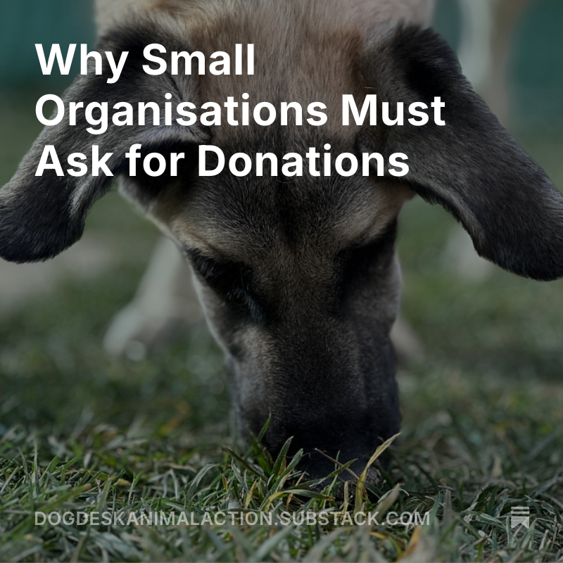 I wrote this piece because small organisations are being criticised for "begging"- small orgs ask because they have no choice  

The big brands don’t need to… but that doesn’t mean everyone else's work matters any less 👇

 dogdeskanimalaction.substack.com/p/why-small-or…
 
#SmallOrgsMatter