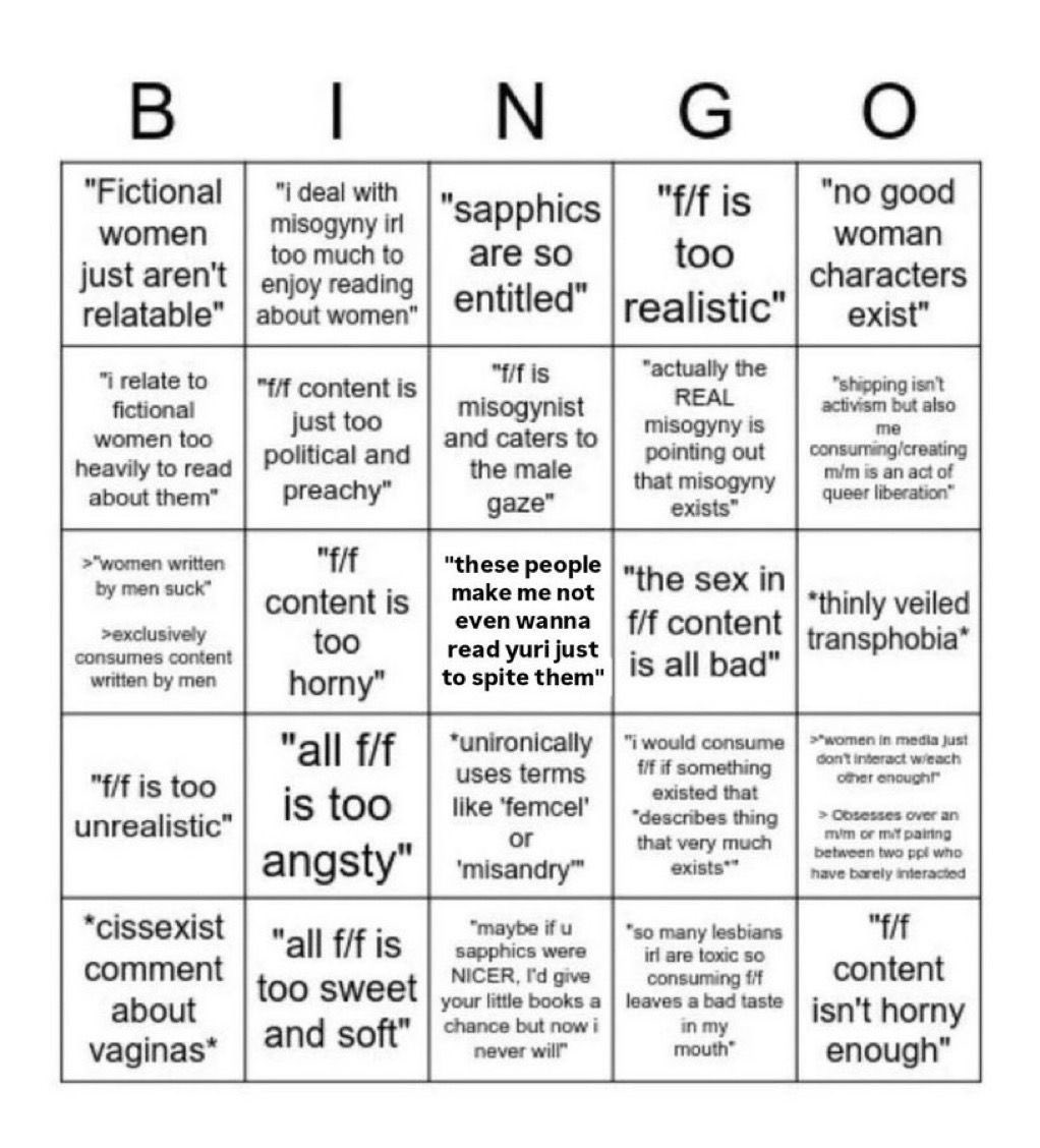 we have got to stop arguing with misogynistic/lesbophobic fujos on here about GL. it’s all the exact same bad faith talking points and they won’t listen no matter how much you explain so it’s really not worth it. just mark off how close they are to a bingo instead and move on