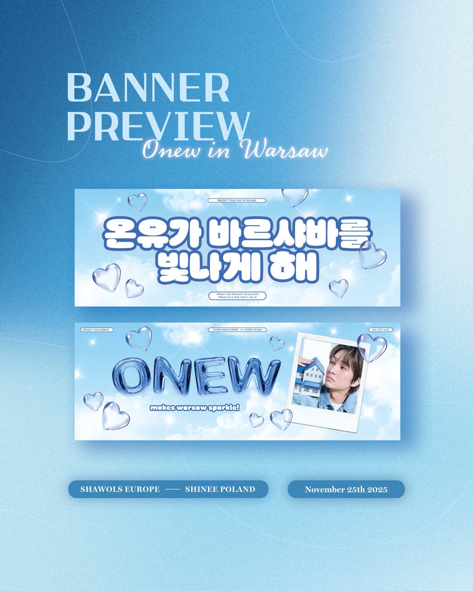 ONEW the Live: Percent (%)
Banner Support in Warsaw 🇵🇱 

»FREE BANNERS«

“Onew makes Warsaw sparkle”

📁Quantity: 2500
🗓️Time: 25.11.25
📍Location: TBA**
📸 raise the banners during the encore songs &amp; when Onew throws plushies to the crowd! 🧸

*exact time at the venue will be