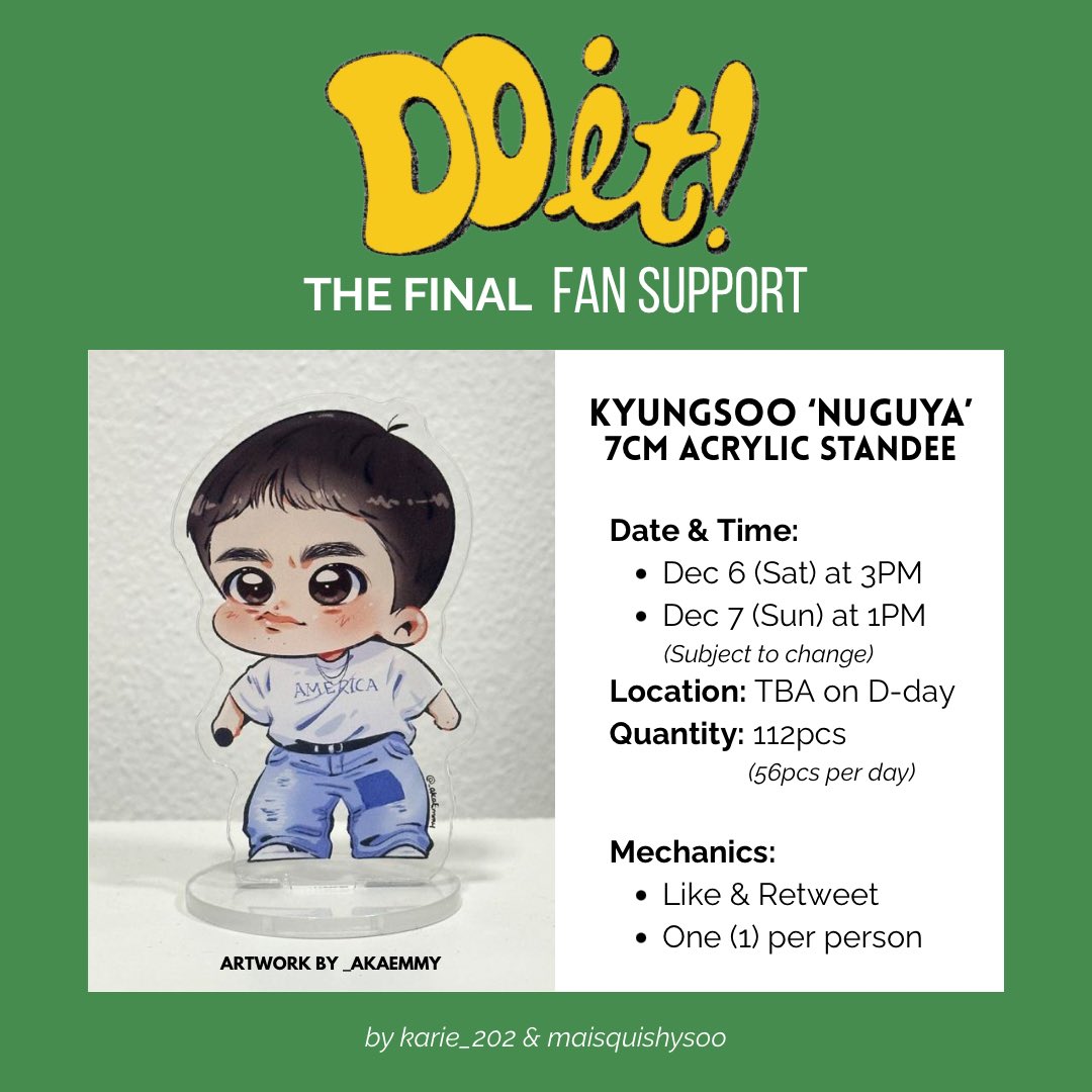 ✨ &lt;DO it! The Final&gt; Fan Support ✨
by <a href="/karie_202/">Karie ✴︎</a> &amp; <a href="/maisquishysoo/">MaiSquishySoo ☽̶☾ 🐧🌊☀️🐼🇵🇭</a> 

🎁 Kyungsoo ‘Nuguya’ 7cm Acrylic Standee

Date &amp; Time:
• December 6 - 2PM
• December 7 - 1PM
Location: TBA on D-day

Quantity: 112pcs (56pcs per day)

Mechanics:
• Like &amp; Retweet
• One (1) per person

✨