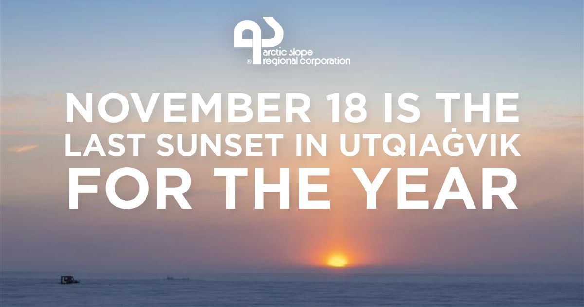 Tonight, the sun will set for the last time this year in Utqiaġvik, home to ASRC’s corporate headquarters and the northernmost community in the United States. Residents will not see the sun again until January 22, 2026. 

We wish everyone a warm winter from the top of the world!