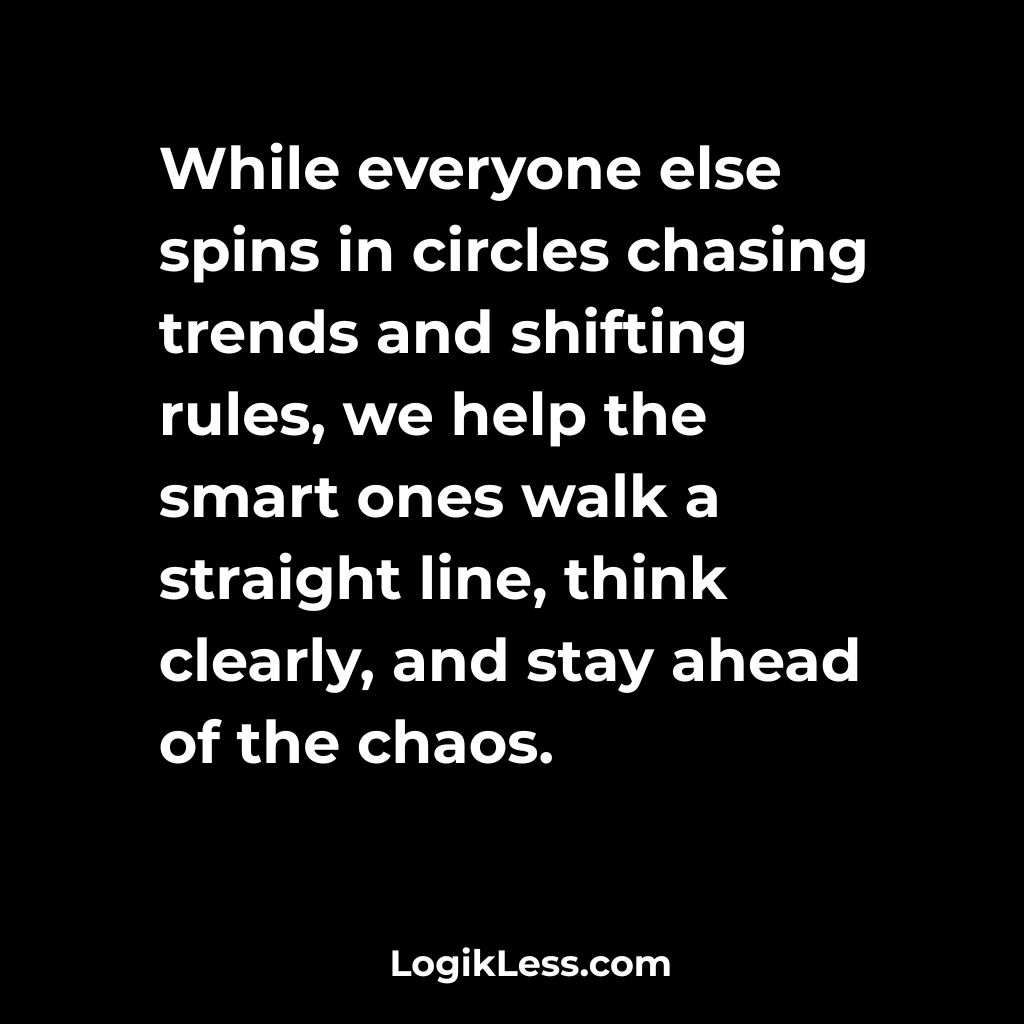 LogikLess's tweet image. While everyone else spins in circles chasing trends and shifting rules, we help the smart ones walk a straight line, think clearly, and stay ahead of the chaos.