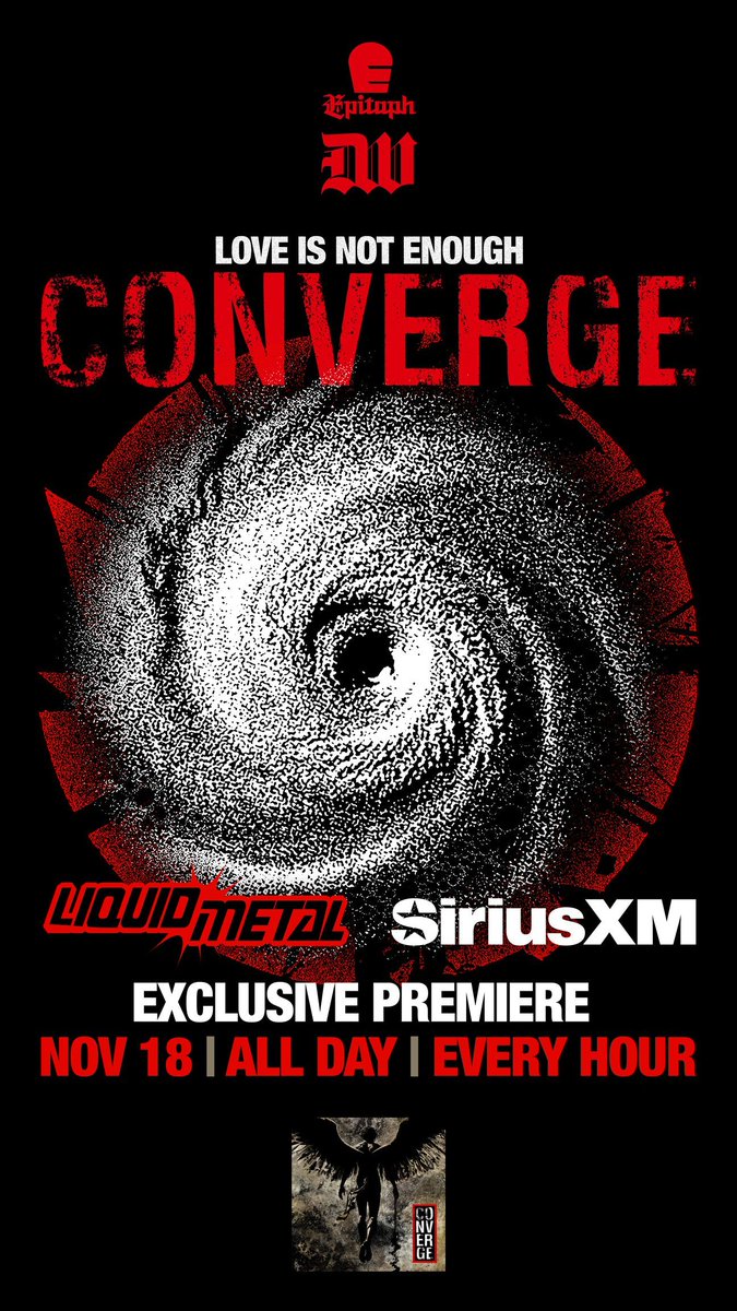 CONVERGE
LOVE IS NOT ENOUGH
TITLE TRACK EXCLUSIVE PREMIERE
LIQUID METAL ON SIRIUS XM
NOV 18 | ALL DAY | EVERY HOUR