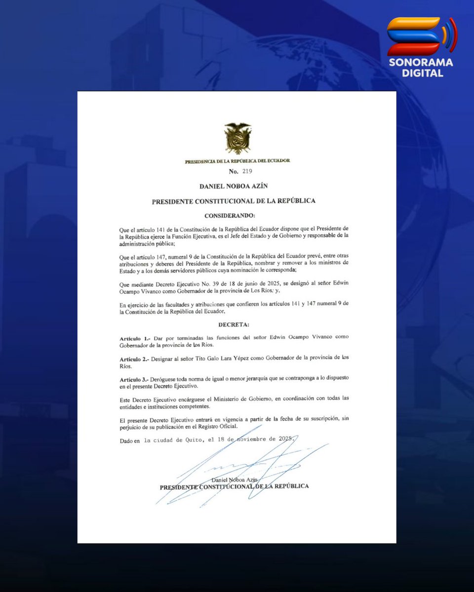SonoramaEc's tweet photo. DECRETO 219: GALO LARA ES DESIGNADO GOBERNADOR DE LOS RÍOS

Mediante el Decreto Ejecutivo 219, firmado el 18 de noviembre de 2025, el presidente Daniel Noboa dio por terminadas las funciones de Edwin Ocampo Vivanco como gobernador de la provincia de Los Ríos y designó en su reemplazo a Tito Galo Lara Yépez.

#SonoramaNoticias