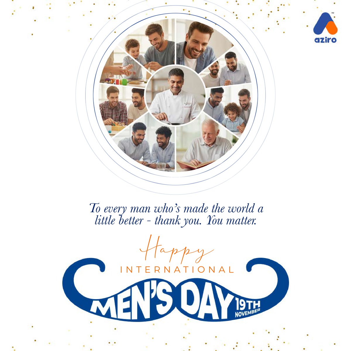 AziroTech's tweet image. They lift, they listen, they lead.

They stumble, yet stand again — stronger, kinder, wiser.

You remind us that strength isn’t always loud — sometimes, it’s just love in motion.

Happy International Men’s Day.

#InternationalMensDay #YouMatter #MensDay #Azirans #Aziro