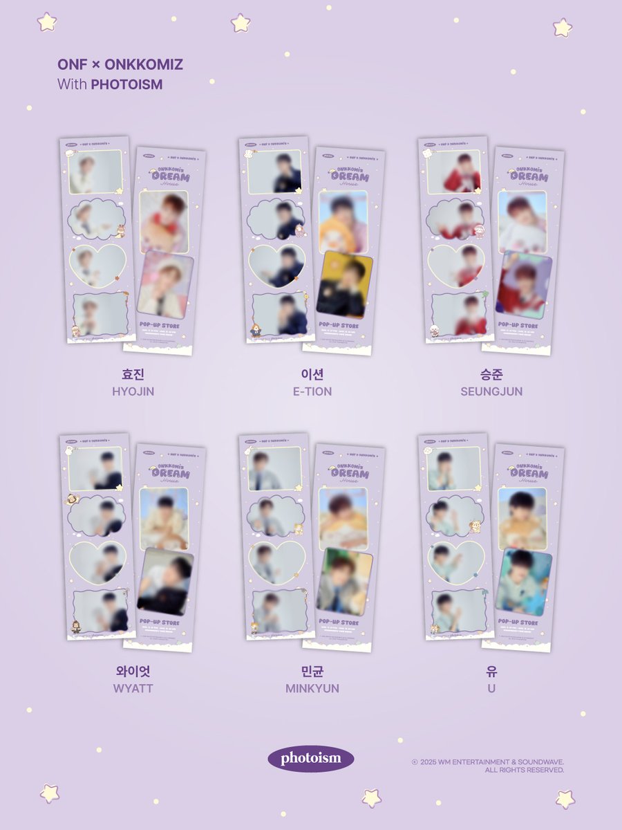 PHOTOISM X ONF x ONKKOMIZ
ARTIST FRAME OPEN !

Lights Off 🌙 잠든 ONF가 도착한 곳은
온꼬미즈의 꿈으로 가득한
𝗢𝗡𝗞𝗞𝗢𝗠𝗜𝗭 𝗗𝗥𝗘𝗔𝗠 𝗛𝗢𝗨𝗦𝗘 🏡💭

Lights On 💡 꿈 같은 순간을
프레임에 기록해보자 ! *:･ﾟ✧*:･ﾟ
포토이즘에서 ONF x ONKKOMIZ와 함께

소중한 추억을 남겨보세요