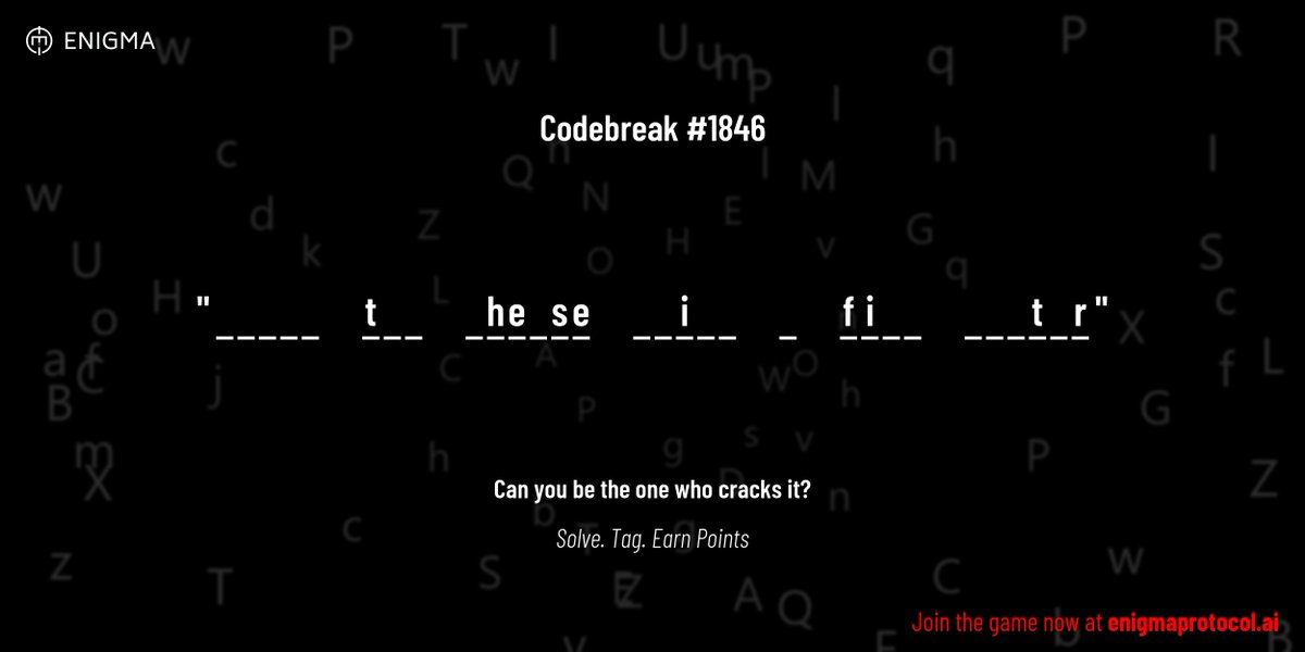 enigmagame's tweet image. New enigma is live. Codebreak #1846.

One phrase. One hour. One shot.

_ _ _ _ _     t _ _     _ h e _ s e     _ _ i _ _     _     f i _ _     _ _ _ t _ r

Guess it. Submit. Collect points.

Reply with #codebreak &quot;your guess&quot;