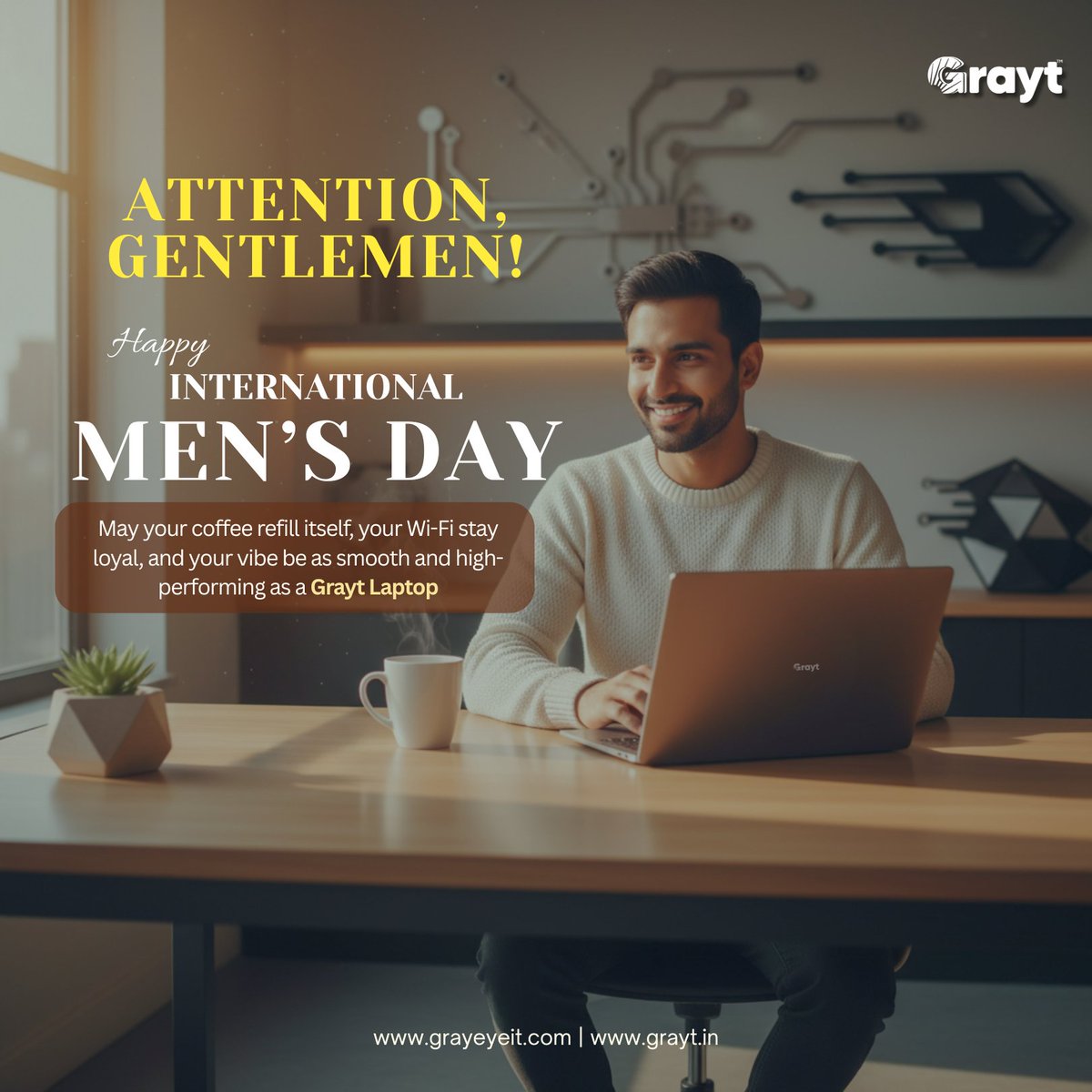 Grayeyeit's tweet photo. Happy International Men's Day!
Our wish for you today: May your coffee ☕ auto-refill, your Wi-Fi never fail, and your vibe be as smooth &amp; high-performing as a Grayt Laptop.

Cheers to the men who get the job done! 

#InternationalMensDay #HappyMensDay #Grayt #TechHumor #WorkLife https://t.co/blmMNVPEYA