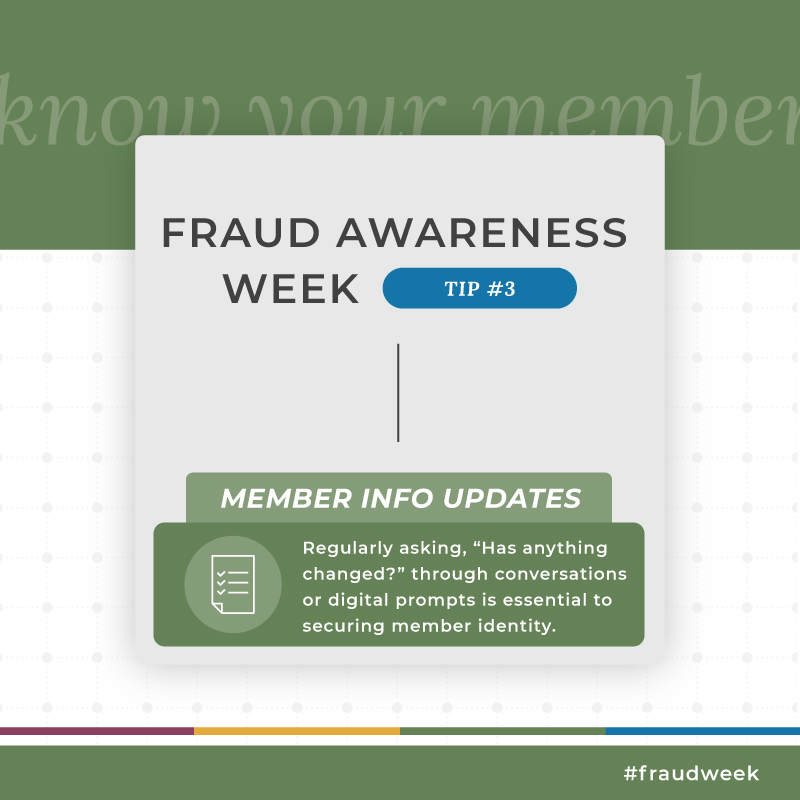 “Has anything changed?” It’s a simple question, but it goes a long way in keeping your members safe! Regularly asking whether anything has changed through conversations or digital prompts is essential to securing member identity and preventing fraud.