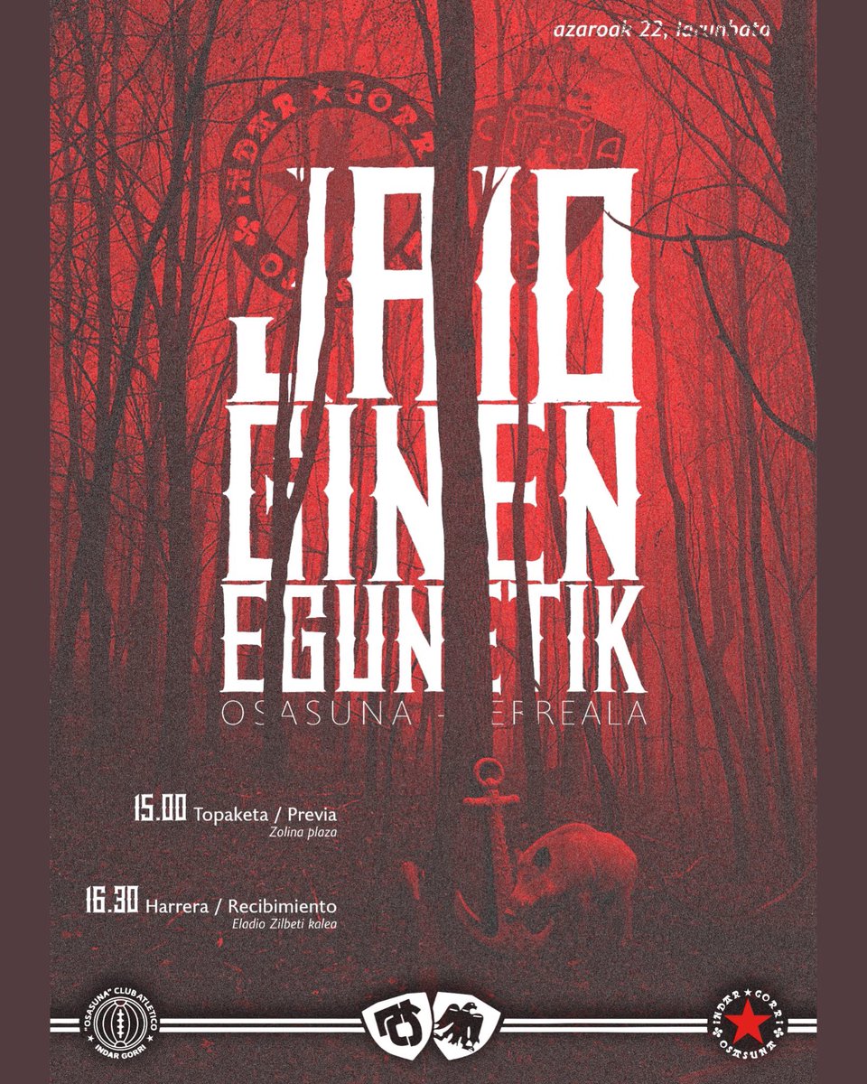 EUSKAL DERBIA!!! 🫱🏻‍🫲🏼

CAO-ERREALA TOPAKETA

🗓 AZAROAK 22

⏰ 15.00

📍 ZOLINA PLAZAN

-MATERIAL BERRIA SALGAI

-INDAR GORRI BAZKIDEA EGIN ZAITEZ ETA GURE TAPAUKA BERRIA ESKURATU

ETA GERO…

⏰ 16.30 TALDEARI HARRERA

📍ELADIO ZILBETI KALEAN

JAIO GINEN EGUNETIK!!!