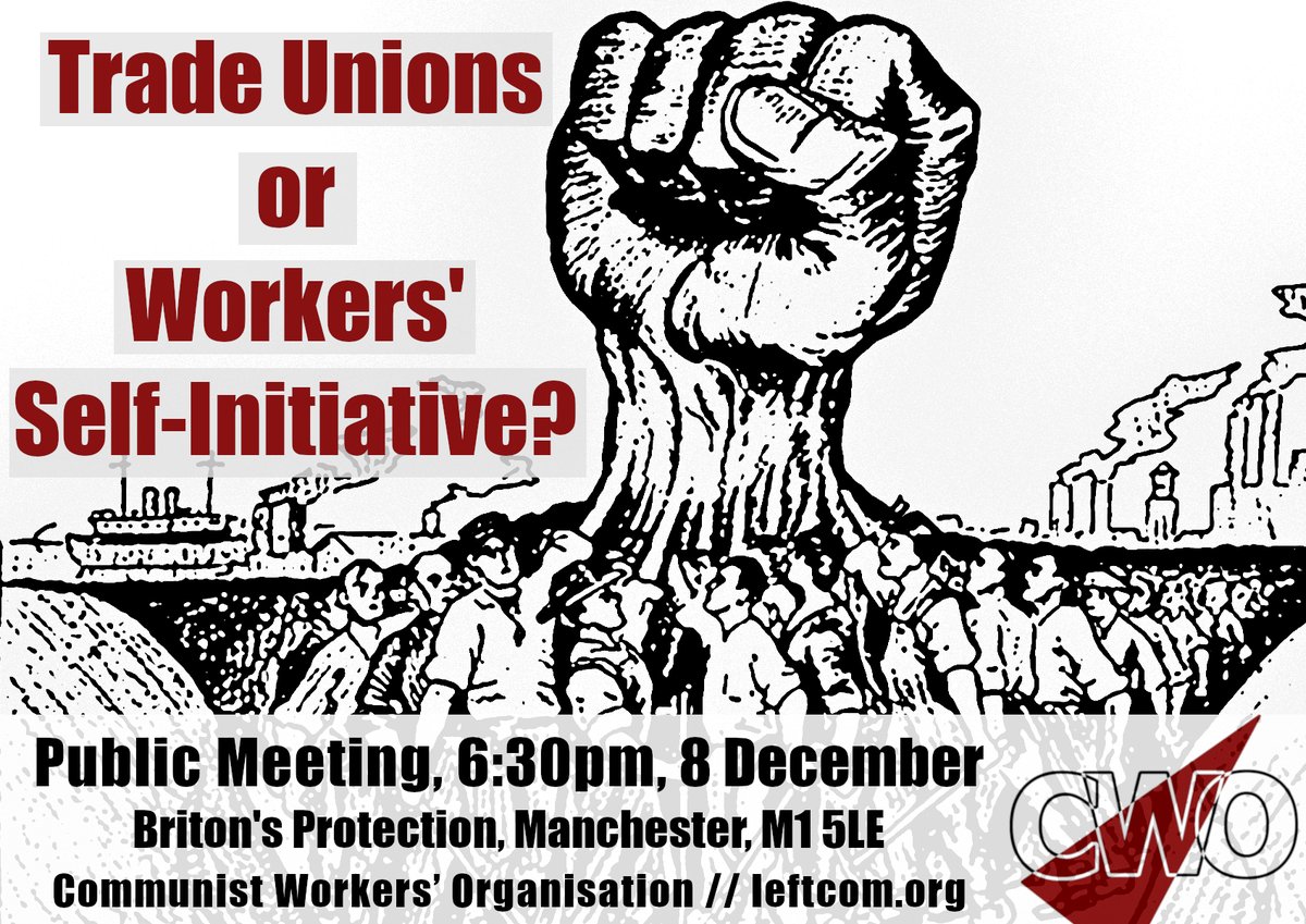 CWOUK's tweet image. 8 December, Manchester Public Meeting, “Trade Unions or Workers’ Self-Initiative?”. Organised by the Communist Workers’ Organisation. leftcom.org/en/adverts/202…