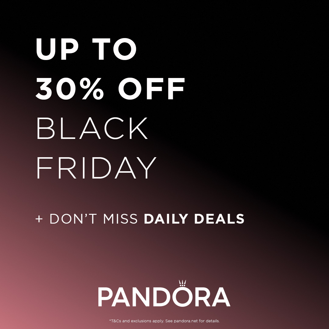 Up to 30% 0ff Black Friday at Pandora <a href="/ClydeShopping/">Clyde-ShoppingCentre</a> 
Don't Miss Daily Deals
T&amp;C's Apply