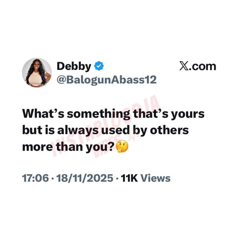 instablog9ja's tweet image. ‘What’s something that’s yours but always used by others more than you?’ — Viral post sparks playful and thoughtful online conversation as X-users share relatable takes on personal space, ownership, and life quirks