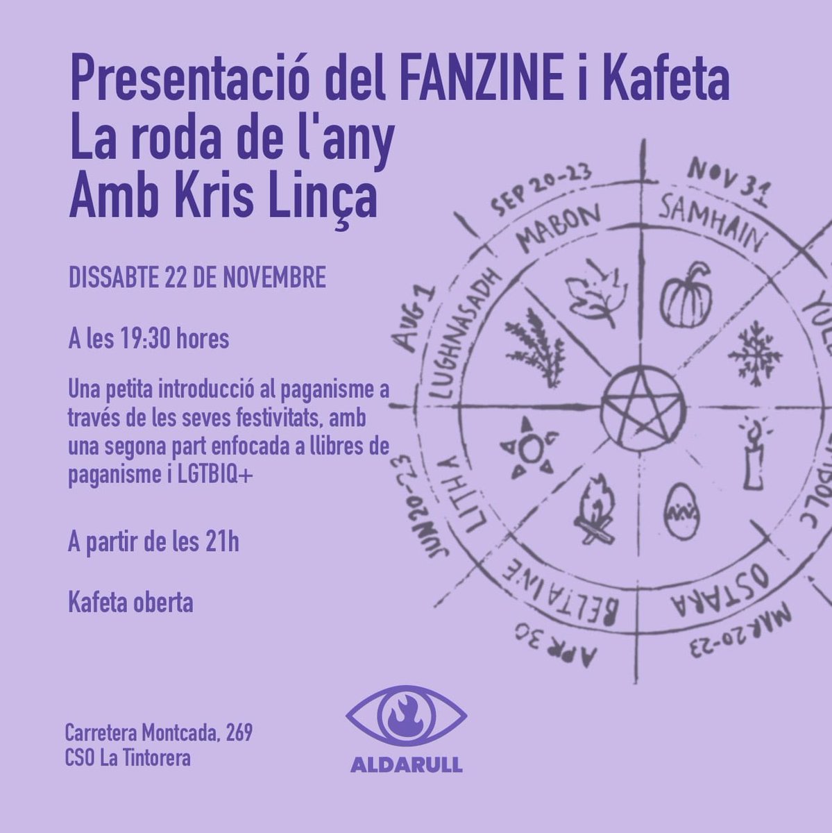 PRESENTACIÓ DEL FANZINE:
LA RODA DE L'ANY, AMB KRIS LLINÇA

🗓️ Dissabte 22 Nov
🕣 19:30h
📍 CSO La Tintorera 

Petita introducció al paganisme a través de les seves festivitats, amb una segona part enfocada a llibres de paganisme i LGBTIQ+

Després kafeta a partir de les 21h