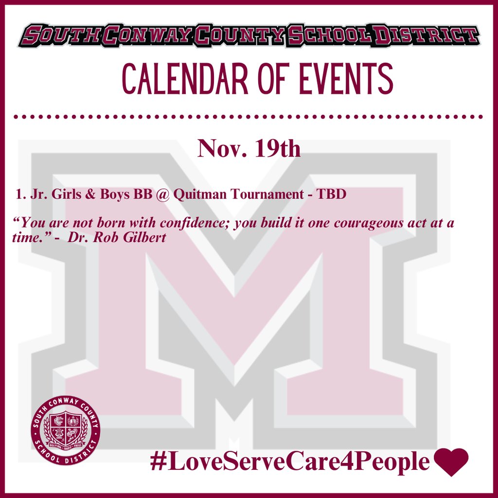 Nov. 19th Event Calendar: 

 1. Jr. Girls &amp; Boys BB @ Quitman Tournament - TBD

“You are not born with confidence; you build it one courageous act at a time.” -  Dr. Rob Gilbert
