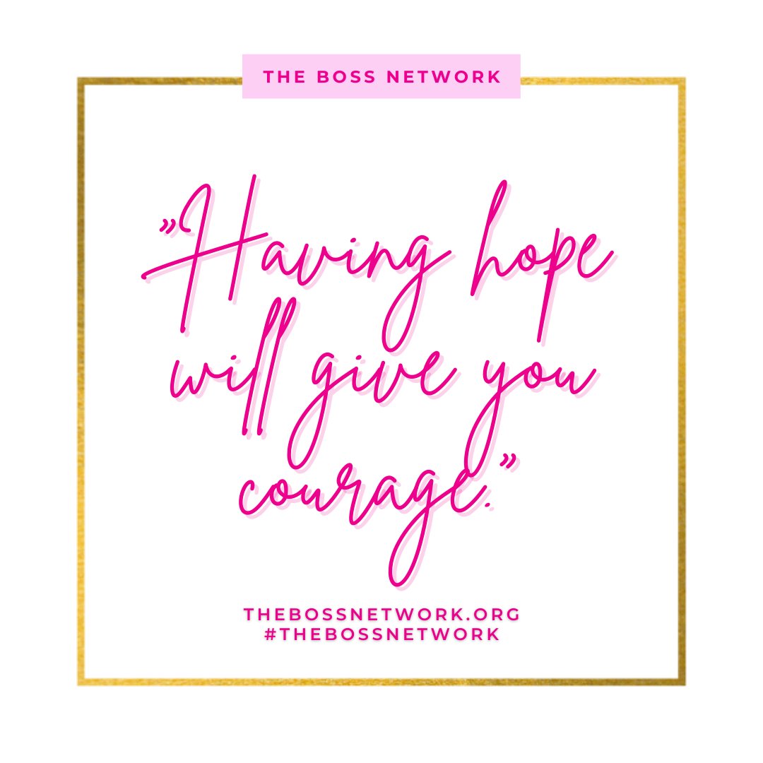 Having hope gives you the courage to succeed. #BOSSTip