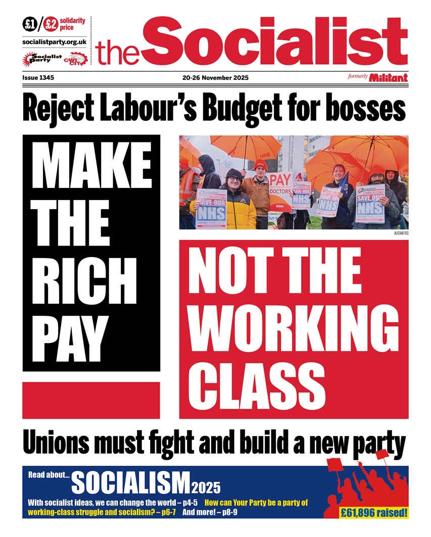 Socialist_party's tweet image. Reject Labour&apos;s Budget for bosses
MAKE THE RICH PAY NOT THE WORKING CLASS
Unions must fight and build a new party

The Socialist issue 1345 out now
Featuring full coverage of Socialism 2025 - armed with socialist ideas we can change the world!
socialistparty.org.uk/the-socialist-…