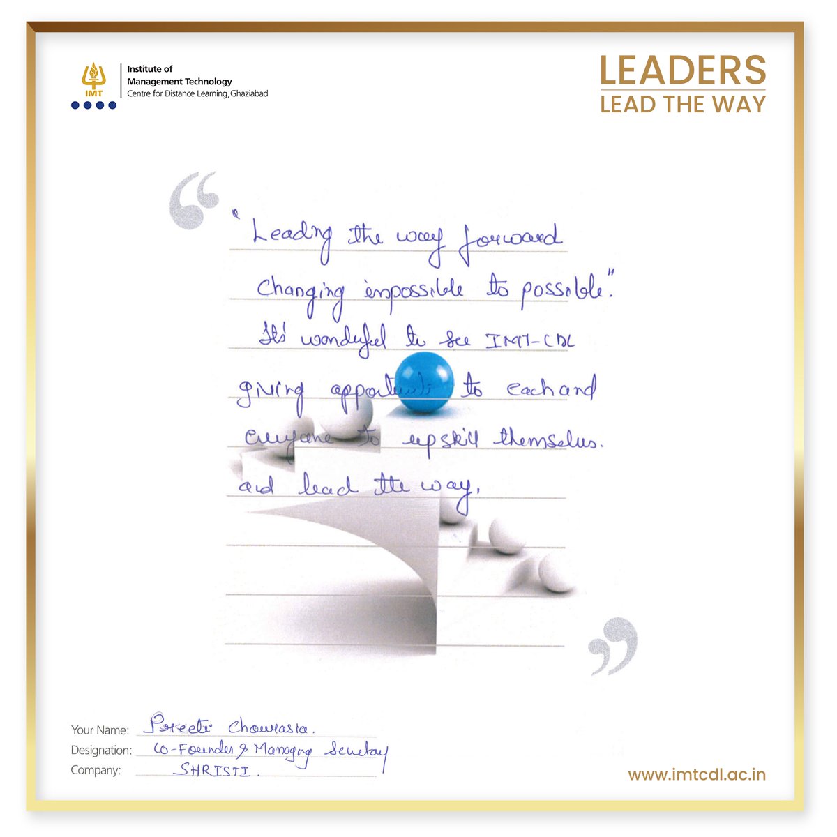 Thank you Preeti Chaurasia for sharing such uplifting words.
Leaders like you inspire others to step up, evolve, and lead the way.
Ready to elevate your own leadership journey? Explore IMT CDL today.
imtcdl.ac.in

#IMTCDL #testimonial #alumni #IMTAlumni #AICTE #PGDM