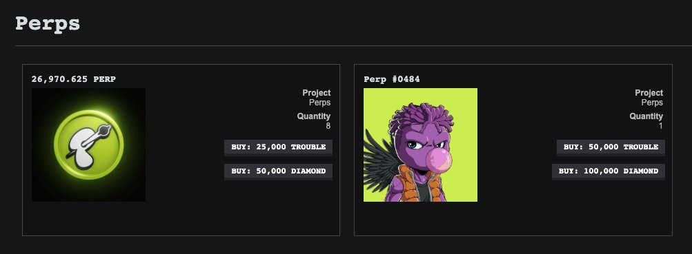 An initial wave of <a href="/perpsonx/">perps</a> rewards are now live in the staking store and can be redeemed with TROUBLE!

Earn TROUBLE by staking your Perps NFTs, embarking on missions, raiding other realms, joining the Perps faction, and engaging in Match 3 RPG Boss Battles with Perps Leaders!