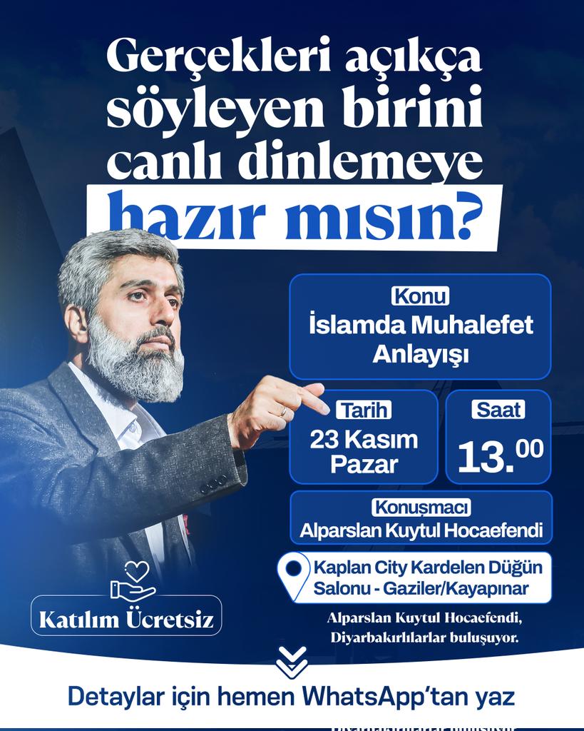 🔊Gerçekleri açıkça söyleyen birini canlı dinlemeye hazır mısın?

📣 Alparslan Kuytul Hocaefendi Diyarbakırlılarla buluşuyor!

Konu: İslam'da Muhalefet Anlayışı
Konuşmacı: Alparslan Kuytul Hocaefendi

🗓️ 23 Kasım Pazar
🕐 13.00
📍 Kaplan City Kardelen Düğün Salonu

23Kasımda