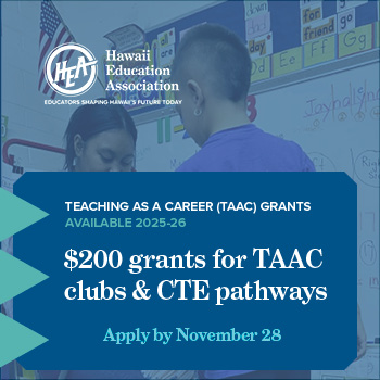 There is still time to apply for the Hawaii Education Association (HEA), in partnership with Pi Lambda Theta-Beta Zeta Hawaii Chapter $200 grants to Teaching As A Career Clubs or Hawaii public schools that participate in the CTE Education Pathways.

Visit hawaiieducationassociation.org/programs/taac/