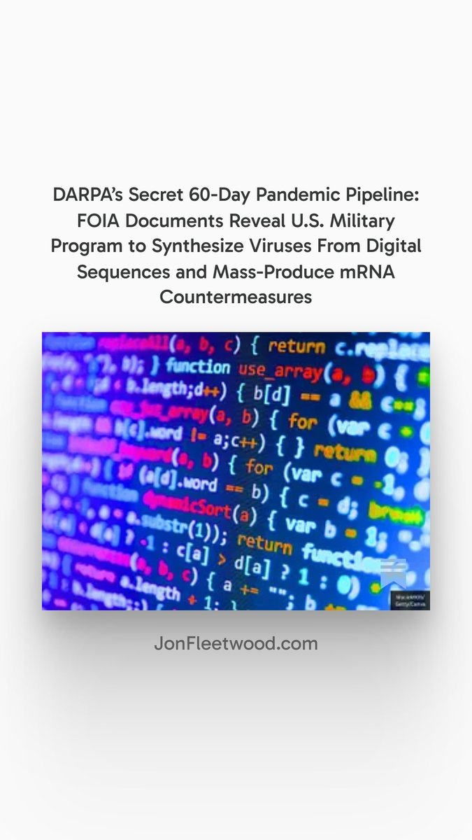 JonMFleetwood's tweet image. DARPA’s Secret 60-Day Pandemic Pipeline: FOIA Documents Reveal U.S. Military Program to Synthesize Viruses From Digital Sequences and Mass-Produce mRNA Countermeasures

Newly released DARPA files show a Pentagon-backed system designed to turn raw genetic code into real viruses,…