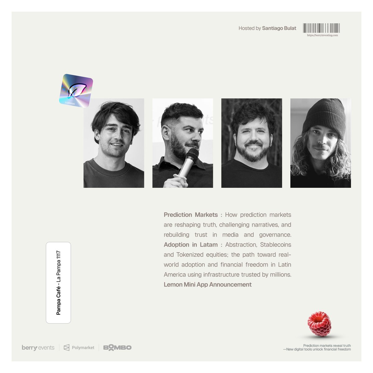 Berry Events 001 : The BERRIES

Guests &amp; Speakers: @santiagobulat <a href="/compagnucci/"></a> @diegote_dd <a href="/mbeaudroit/">Manuel ₿eaudroit - belo/acc</a> <a href="/bebepuey/">bebepuey.eth</a> 

Brought by: @polymarket &amp; <a href="/bombocommunity/">BOMBO</a>