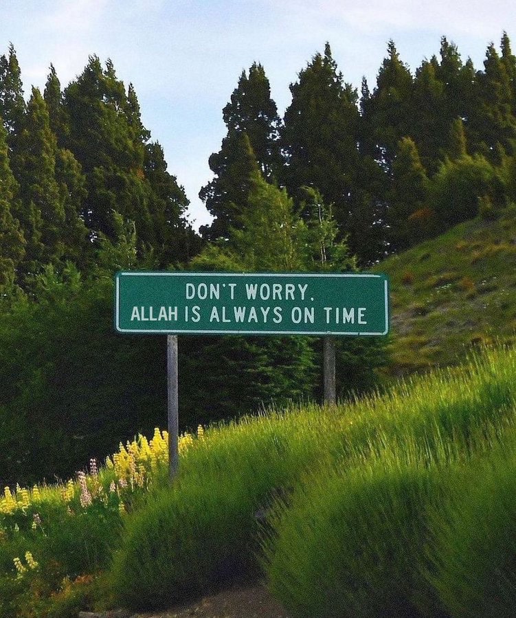Don’t worry, Allah is always on time.…