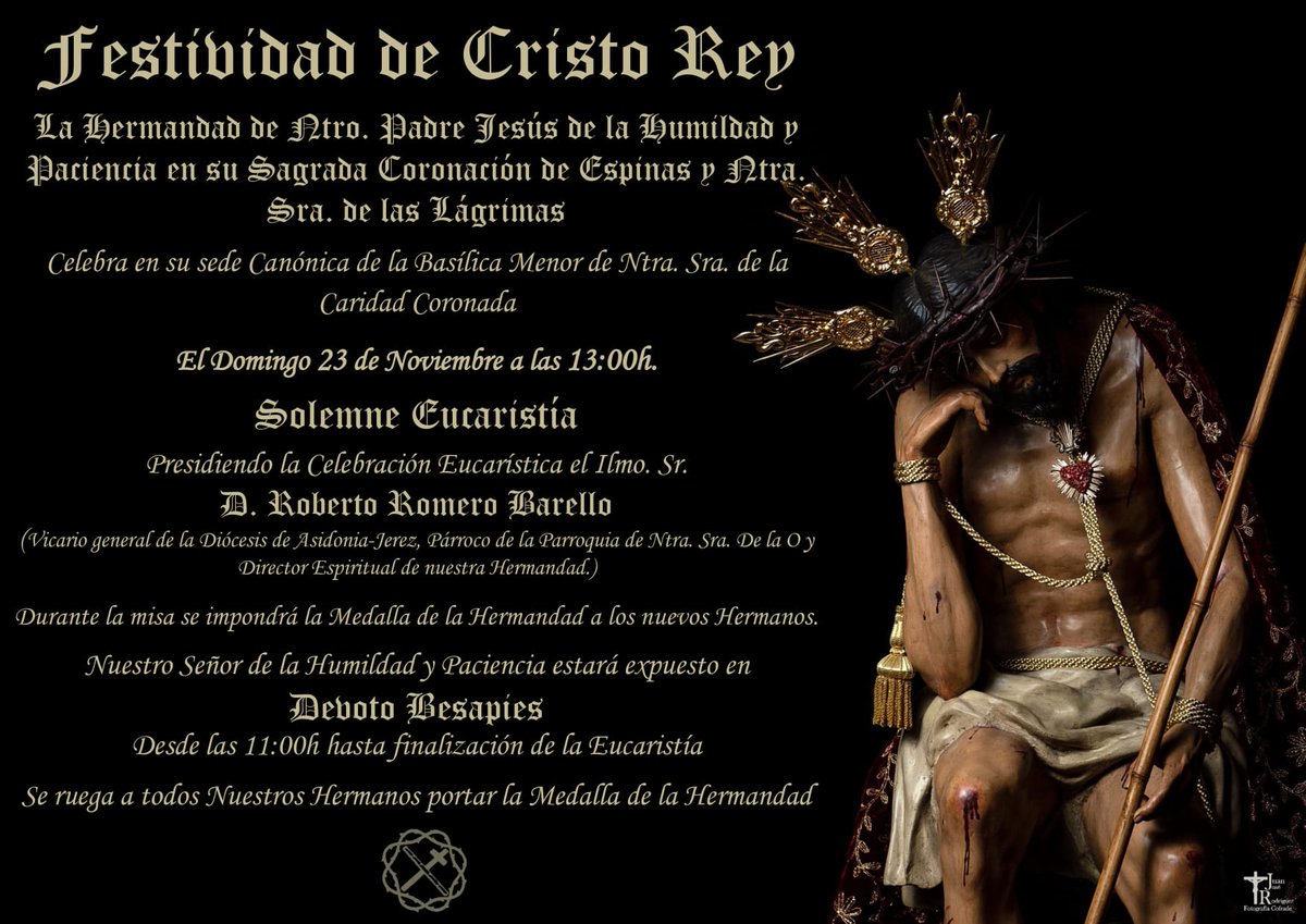 𝐂𝐑𝐈𝐒𝐓𝐎 𝐑𝐄𝐘 𝟐𝟎𝟐𝟓

El próximo domingo 23 de noviembre, festividad de Cristo Rey del Universo, y tal y como marcan nuestras Reglas, nuestra Hermandad consagra los siguientes cultos en honor de nuestro Sagrado Titular, Ntro. Padre Jesús de la Humildad y Paciencia.