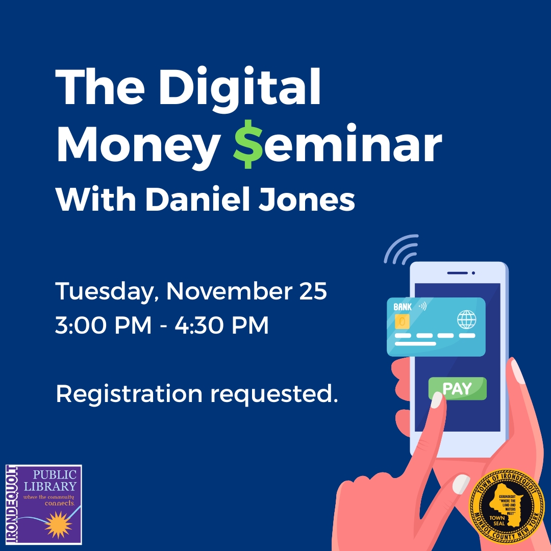 NEXT TUESDAY (11/25/25) – The Digital Money $eminar

Technology instructor Daniel Jones will present a fun and informative 90-minute seminar at the library about your digital payment options later this month.

REGISTER HERE: irondequoitlibrary.libcal.com/event/13823453