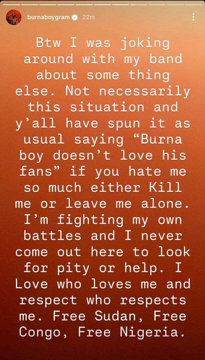 AlbumTalksHQ's tweet image. Burna Boy goes on rant via IG Story 

— “I was joking around with my band about something else, y’all have spun it as usual saying “Burna Boy doesn’t love his fans” if you hate me so much either kill me or leave me alone… free Sudan, free Congo, free Nigeria.”