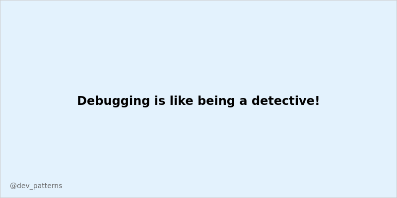 Dev_Patterns's tweet image. Debugging is like being a detective! 🔍 #DevCommunity #Coding #Programming #TechTwitter