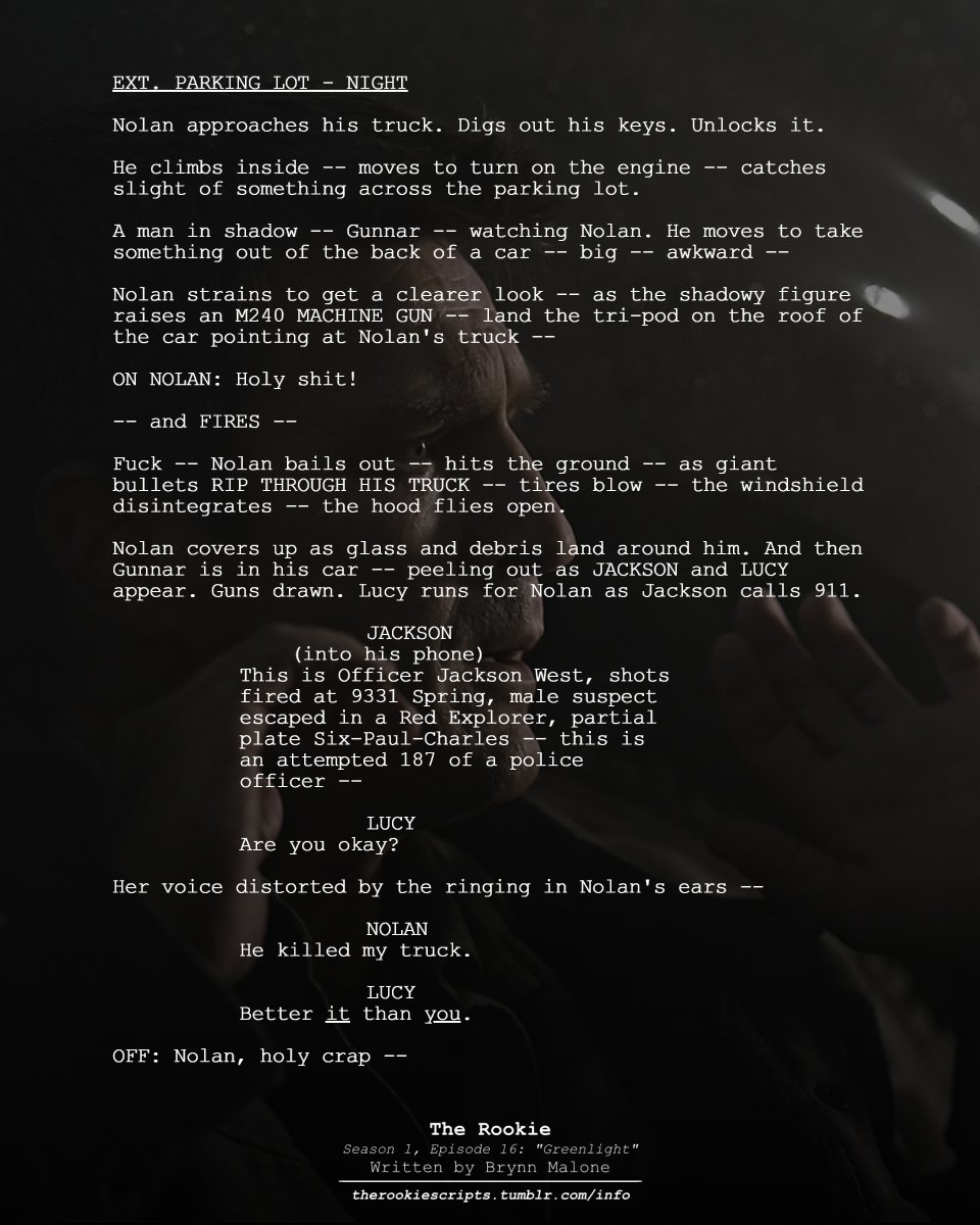 rookie_scripts's tweet image. Nolan gets shot at. Jackson and Lucy come running. (Extended + Deleted Scene: The other rookies do not appear in the final cut.)

— THE ROOKIE
Season 1, Episode 16: “Greenlight”
Written by Brynn Malone

#TheRookie #TheRookieScripts