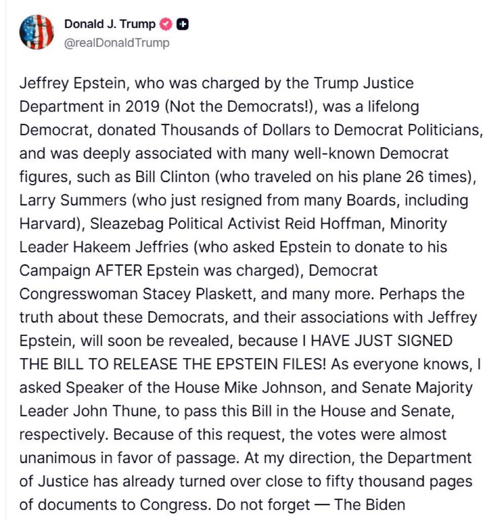 HERE WE GO…

President Trump says he just signed the Epstein Bill and “Perhaps the truth will soon be revealed” about certain democrats 👀 

Let the games BEGIN…