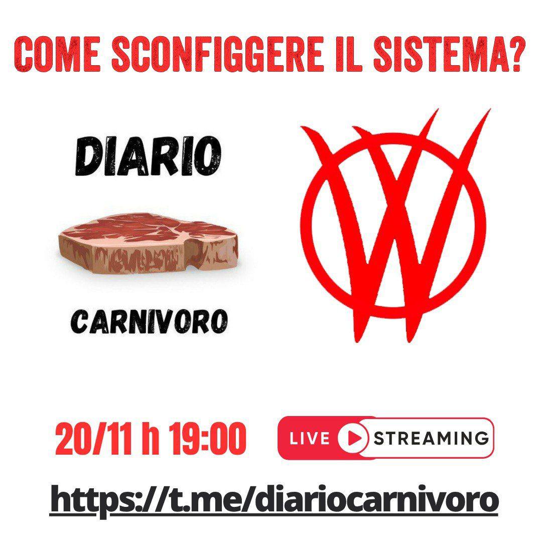 LIVE  
IN  DIRETTA
GIOVEDÌ #20novembre 
ALLE  ORE  19:00 

COME SCONFIGGERE IL SISTEMA?

DIARIO CARNIVORO INCONTRA I GUERRIERI V_V 

Segui la diretta sul 
CANALE TELEGRAM 
👇
t.me/diariocarnivoro

CANALE PRINCIPALE V_V 
👇
t.me/+x2KxrWVNcDo2Y…