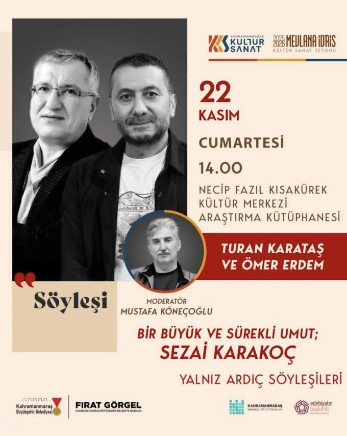Bölümümüz hocalarından Prof. Dr. Turan Karataş, Kahramanmaraş Büyükşehir Belediyesi tarafından düzenlenen “Bir Büyük ve Sürekli Umut; Sezai Karakoç” başlıklı söyleşide yer alacaktır.
🗓 22 Kasım Cumartesi – 14.00
📍Necip Fazıl Kısakürek Kültür Merkezi Araştırma Kütüphanesi